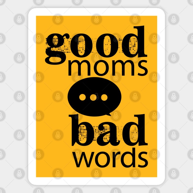 Good Moms Say Bad Words Magnet by Sofiia Golovina